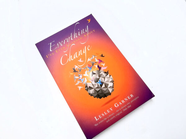 Everything I've Ever Learned About Change (Lesley Garner)