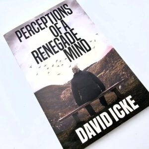 Perceptions Of A Renegade Mind (David Icke)