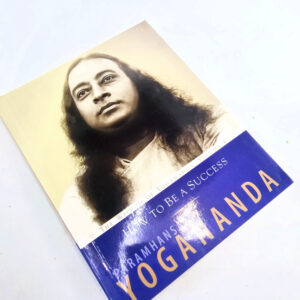 How To Be A Success by Paramhansa Yogananda
