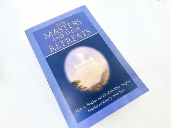 The Masters and their Retreats by Mark L. Prophet