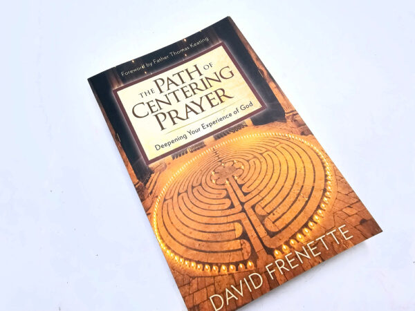 The Path of Centering Prayer by David Frenette