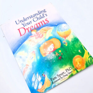 Understanding Your Child's Dreams (Pam Spurr, PHD)