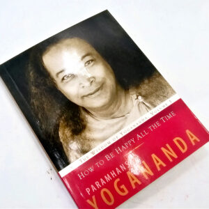How to Be Happy All The Time (Pramhansa Yogananda)