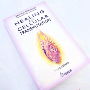 Healing and Cellular Transmutation (Pierre Lessard)