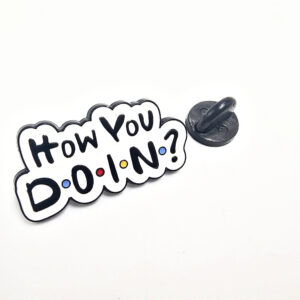 How You Doin? Pin Badge