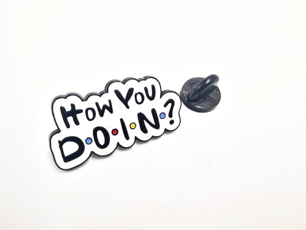 How You Doin? Pin Badge