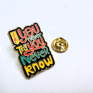 If You Never Try You Never Know Pin Badge