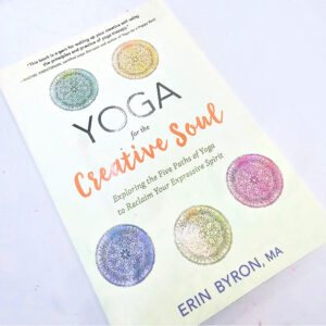 Yoga For The Creative Soul (Erin Bryon)