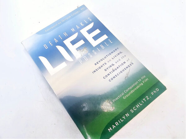 Death Makes Life Possible (Marilyn Schlitz)