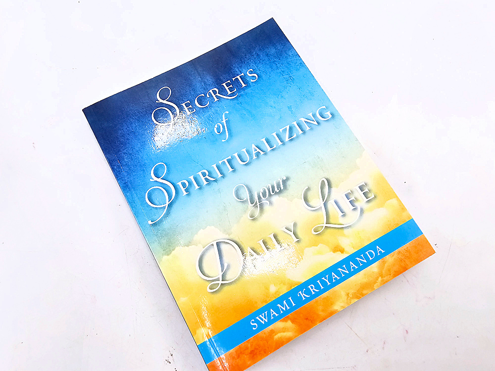 Secrets of Spiritualizing Your Daily Life (Swami Kriyananda) Secrets of Spiritualizing Your Daily Life (Swami Kriyananda)