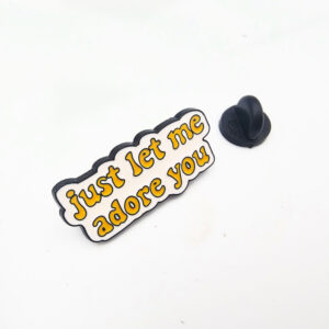Just Let Me Adore You Pin Badge