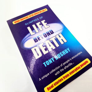 Glimpses of Life Beyond Death (Tony Bushby)