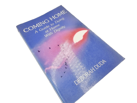 Coming Home A Guide to Dying at home with dignity (Deborah Duda) Coming Home A Guide to Dying at home with dignity book